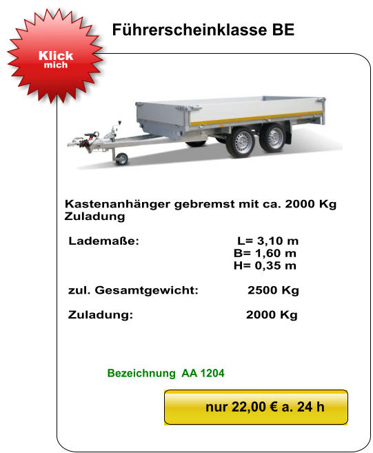 Kastenanhänger gebremst mit ca. 2000 Kg Zuladung   Lademaße:                          L= 3,10 m                                              B= 1,60 m                                               H= 0,35 m   zul. Gesamtgewicht:             2500 Kg   Zuladung:                              2000 Kg nur 22,00 € a. 24 h Klick mich Führerscheinklasse BE Bezeichnung  AA 1204